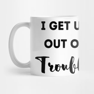 Funny I get us out of trouble Mug